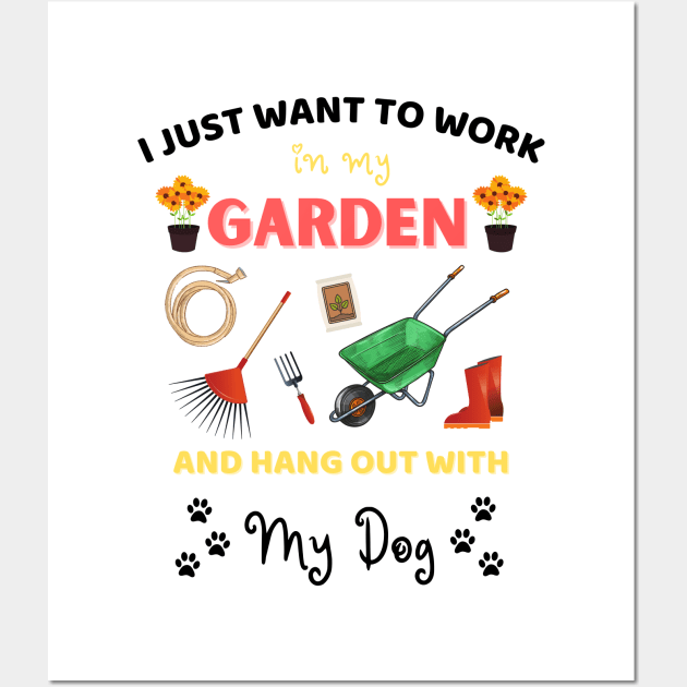 I just want to work in my garden and hangout with my dog Wall Art by JustBeSatisfied